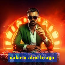 salario abel braga